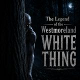 The Legend of the Westmoreland White Thing