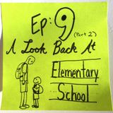 Ep 9.2: A Look Back at Elementary School