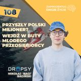 Mikołaj Bagiński-wejdź w buty młodego przedsiębiorcy-Dropsy