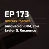 Episodio 173 Innovación BIM con Javier G. Recuenco