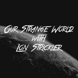 Our Strange World with Lon Strickler