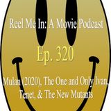 Ep. 320: Mulan (2020), The One and Only Ivan, Tenet, and The New Mutants