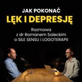 42: Jak poradzić sobie z lękiem i depresją. Dr Roman Solecki o sile sensu