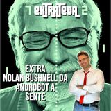 NOLAN BUSHNELL part 3 - da Androbot a SENTE