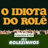 Cafezinho 730 - Fé e rolezinhos