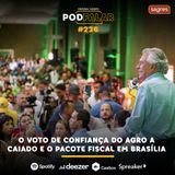PodFalar #226 | O voto de confiança do agro a Caiado e o pacote fiscal em Brasília