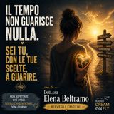 Il tempo non Guarisce NULLA. Sei tu, con le tu scelte, a GUARIRE.