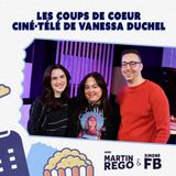 #5 - Les coups de coeur ciné-télé de Vanessa Duchel (avec Martin Rego et Simone Fortin-Bélanger)