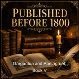 Gargantua and Pantagruel Book V - Francois Rabelais