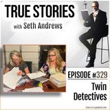 True Stories #329 - Twin Detectives