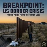 Breakpoint: US Border Crisis - Confront the realities where policy meets people with Rogan Tucker