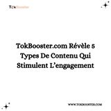 TokBooster.com Révèle 5 Types De Contenu Qui Stimulent L’engagement