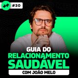 Como ter um RELACIONAMENTO SAUDÁVEL (com João Melo) | PODCAST do MHM
