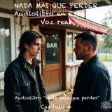 Nada más que perder  – Capítulo 4 - Audiolibro en Español - Voz real