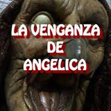 La Venganza de Angelica / Relato de Terror