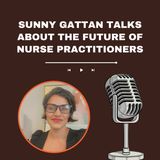 Sunny Gattan Talks About The Future Of Nurse Practitioners