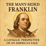 The Many-Sided Franklin: Virtue, Wisdom, and the Soul of a Founding Father Part 1