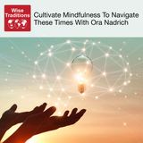 443: Cultivate Mindfulness To Navigate These Times