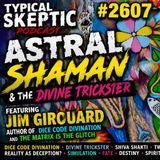 🎨 Astral Shaman, & The Divine Trickster with Jim Girouard - 🔥 Typical Skeptic Podcast #2607 🔥