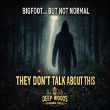 The Paranormal Side of Bigfoot Nobody Talks About