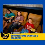 Episode 294: Summertime Sadness and Madness