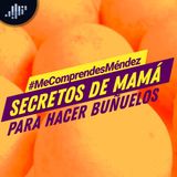 Secretos de Mamá para hacer buñuelos #MeComprendesMéndez