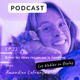 🎧 | Amandine Lefrançois  : Briser les idées reçues sur le handicap.