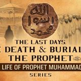 The Last Days, The Death & Burial Of The Prophet (SAW)  Ep 54  Life Of Prophet Muhammad ﷺ Series