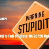 Liberal Crowd Is Full of Idiots 10/20/20 Vol.9 #191