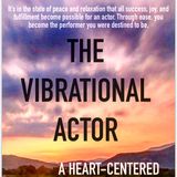 THE VIBRATIONAL ACTOR: Putting Faith In Yourself, Means Putting Faith In Your Acting Career