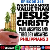 Ep 243 What Has More Value Than Christ?