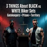 3 Things About Black vs White Biker Sets You NEED to Know: Gatekeepers, Prison & Territory