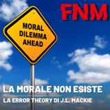 La MORALE non esiste. La Error Theory di J. L. Mackie