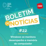 Transformação Digital CBN - Boletim de Notícias #22 - Windows 10 monitora desempenho e memória do computador
