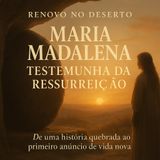 “Maria Madalena Testemunha da Ressurreição | Como Deus Transforma Histórias Quebradas