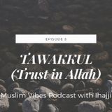 Episode 8: Tawakkul(Putting Your Trust In Allah) MVP With Ihajji