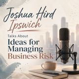 Joshua Hird Ipswich Talks About Ideas for Managing Business Risk