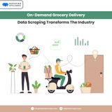 On-Demand Grocery Delivery Data Scraping Transforms The Industry