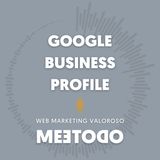 Google Business Profile: il primo passo per farti trovare online #01