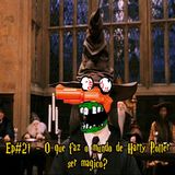 Episódio #21 - O que faz o Mundo de Harry Potter ser mágico?