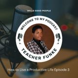 How To Live A Productive Life Episode 3