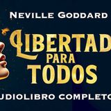 Neville Goddard: Libertad para Todos: La Clave para Crear tu Realidad con la Biblia | Audiolibro