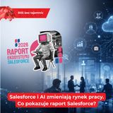 Salesforce i AI zmieniają rynek pracy. Co pokazuje raport Salesforce?