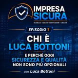 Chi è Luca Bottioni e perché oggi sicurezza e qualità non sono più opzionali