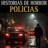 HISTORIAS DE TERROR DE POLICIAS / TERRORES VIVIDOS EN PATRULLAS Y LUGARES DESOLADOS