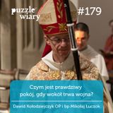 179: Czym jest prawdziwy pokój, gdy wokół trwa wojna?