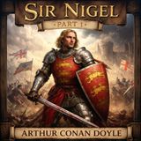 Sir Nigel Part 1 ⚔️🛡️🏰 | Arthur Conan Doyle’s Epic Knightly Tale | Medieval Fantasy & Chivalry #33