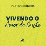 Vivendo o amor de Cristo  // pr. Ronaldo Bezerra
