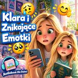 Klara i Znikające Emotki Bajka Do Słuchania Dla Dzieci Audiobook Na Dobranoc