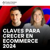 Claves para crecer en eCommerce en 2024 con Mireia Trepat y Sergio Fernández